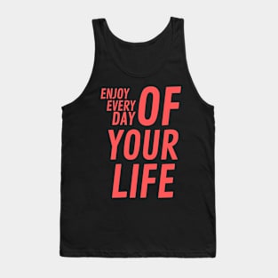 enjoy every day of your life Tank Top